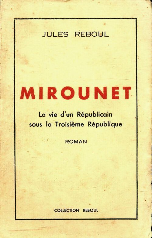 Mirounet, la vie d'un républicain sous la troisième république - Jules Reboul -  Reboul poche divers - Livre