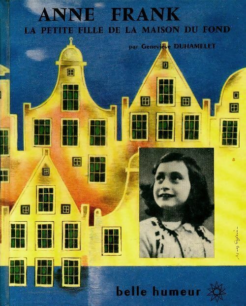 Anne Frank la petite fille de la maison du fond - Geneviève Duhamelet -  Belle Humeur - Livre