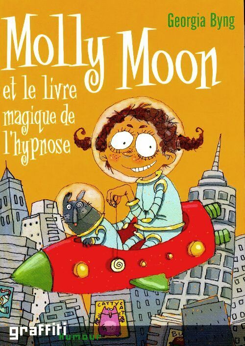 Molly Moon Tome I : Molly Moon et le livre magique de l'hypnose - Georgia Byng -  Graffiti - Livre