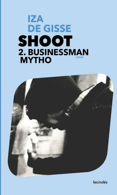 Shoot Tome II : Businessman mytho - Iza De Gisse -  Les indés GF - Livre