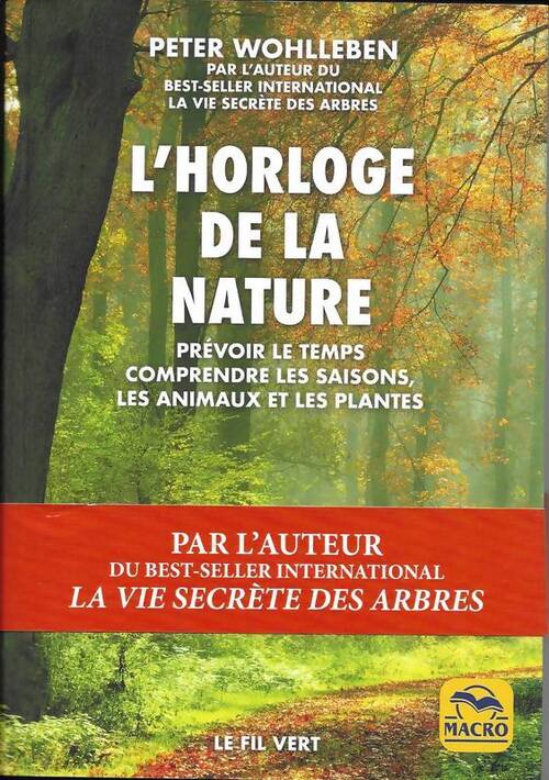 L'horloge de la nature. Prévoir le temps comprendre les saisons comprendre les animaux et les plantes - Peter Wohlleben - Livre