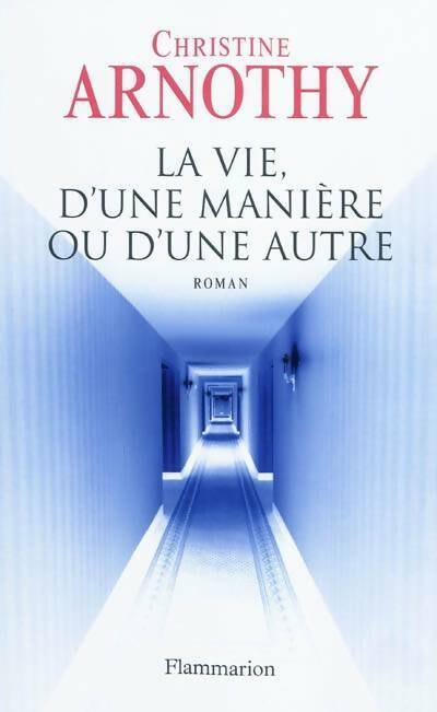 Livrenpoche : La vie, d'une manière ou d'une autre - Christine Arnothy - Livre
