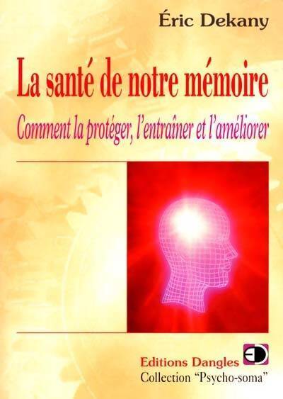 Livrenpoche : La santé de notre mémoire.: Comment la protéger, l'entraîner et l'améliorer - Eric Dekany - Livre