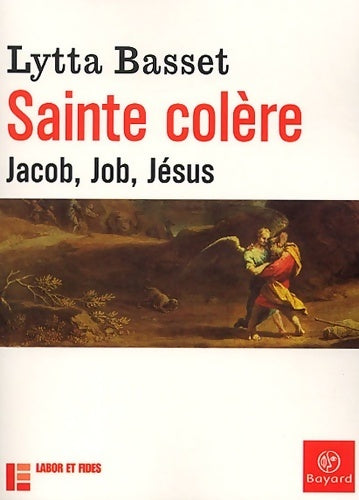 Livrenpoche : Sainte colère : Jacob, Job, Jésus - Lytta Basset - Livre