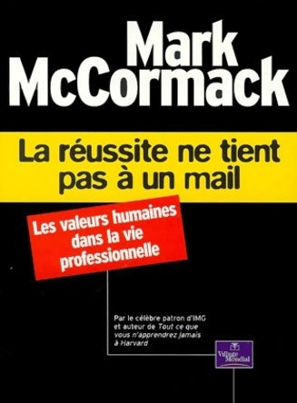 Livrenpoche : La réussite ne tient pas à un mail. Les valeurs humaines dans la vie professionnelle - Mark Mccormack - Livre