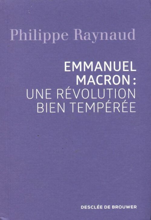Livrenpoche : Emmanuel macron : Une révolution bien tempérée - Philippe Raynaud - Livre