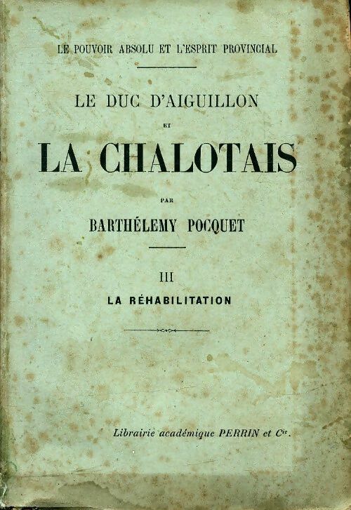 Livrenpoche : Le duc d'Aiguillon et la Chalotais Tome III : La réhabilitation - Barthélémy Pocquet - Livre