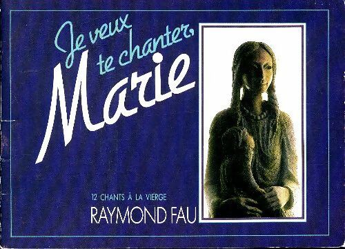 Livrenpoche : Je veux te chanter marie 12 chants à la vierge - Raymond Fau - Livre
