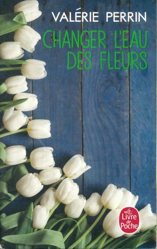 Livrenpoche : Changer l'eau des fleurs - Valérie Perrin - Livre