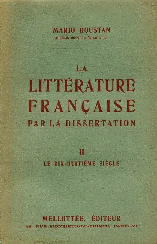 La littérature française par la dissertation Tome II : Le dix-huitième siècle - Mario Roustan - Livre