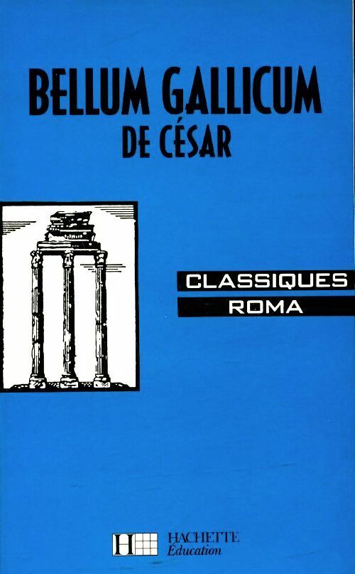 Bellum Gallicum de César - A. Fontanier -  Classiques Roma - Livre
