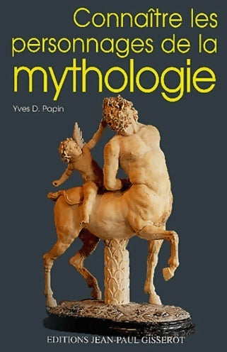 Connaître les personnages de la mythologie - Yves Denis Papin - Livre