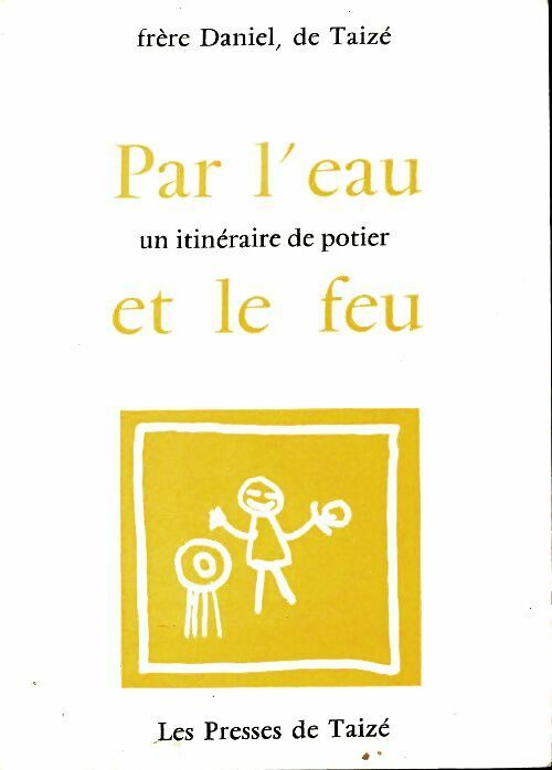 Livrenpoche : Par l'eau et le feu - Frère Daniel De Taizé - Livre