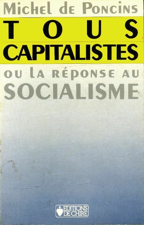 Livrenpoche : Tous capitalistes ou la réponse au socialisme - Michel De Poncins - Livre
