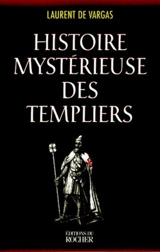 Livrenpoche : Histoire mystérieuse des templiers - Laurent De Vargas - Livre