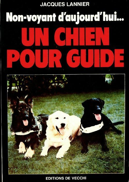 Non-voyant d'aujourd'hui : Un chien pour guide - Jacques Lannier -  De Vecchi GF - Livre
