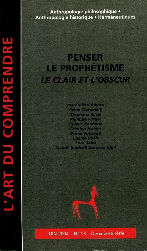 Livrenpoche : L'art de comprendre n°13 : Penser le prophétisme. Le clair et l'obscur - Collectif - Livre