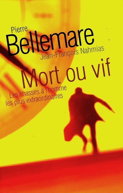Livrenpoche : Mort ou vif. Les chasses à l'homme les plus extraordinaires - Jean-François Nahmias - Livre