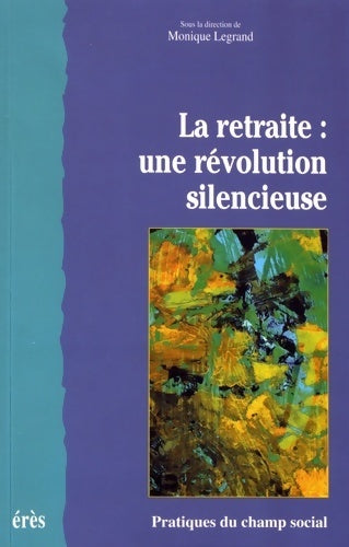 Livrenpoche : La retraite : Une révolution silencieuse - Monique Legrand - Livre