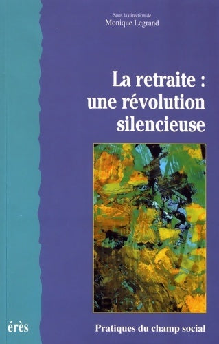 La retraite : Une révolution silencieuse - Monique Legrand -  Erès GF - Livre