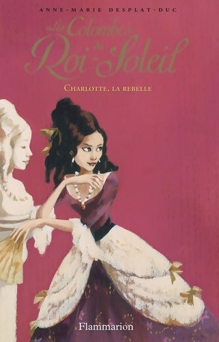 Livrenpoche : Les colombes du Roi-Soleil Tome III : Charlotte, la rebelle - Anne-Marie Desplat-Duc - Livre