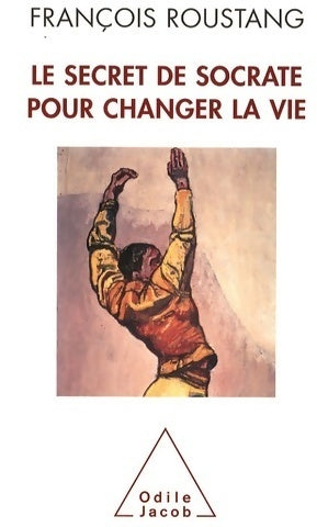 Livrenpoche : Le secret de Socrate pour changer la vie - François Roustang - Livre
