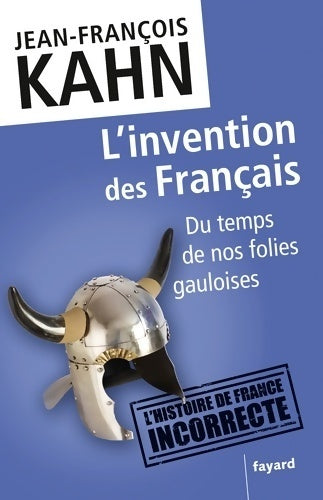 Livrenpoche : L'invention des français : Du temps de nos folies gauloises - Jean-François Kahn - Livre