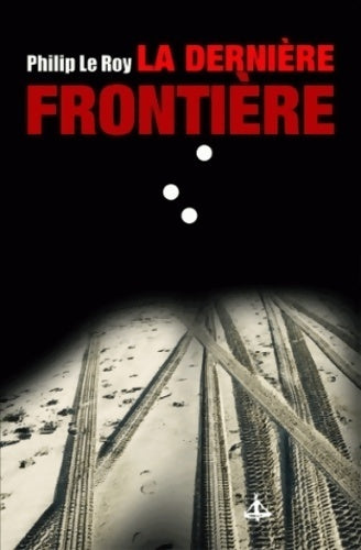 Livrenpoche : La dernière frontière - Philippe Le Roy - Livre