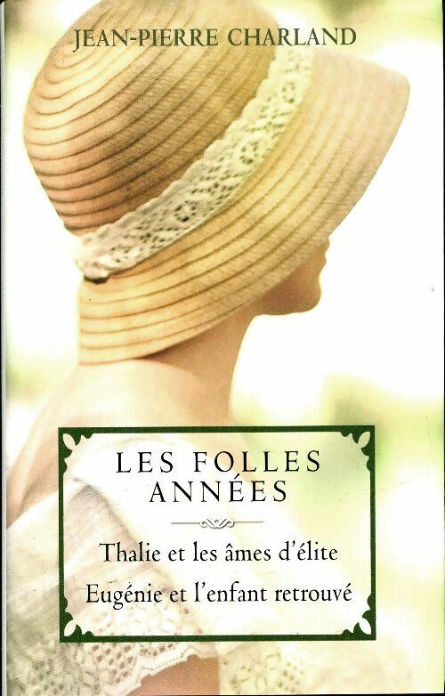 Les folles années tome II : Thalie et les âmes d'élite / Eugénie et l'enfant retrouvé - Jean-Pierre Charland - Livre