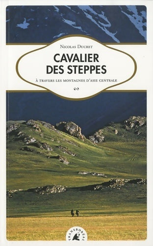 Cavalier des steppes. À travers les montagnes d'Asie centrale - Nicolas Ducret -  Transboréal GF - Livre