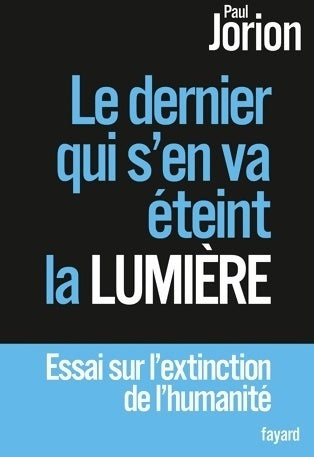 Livrenpoche : Le dernier qui s'en va éteint la lumière : Essai sur l'extinction de l'humanité - Paul Jorion - Livre