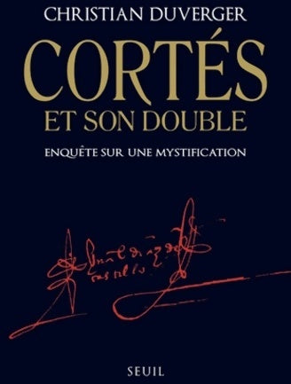Cortès et son double . Enquête sur une mystification - Christian Duverger - Livre