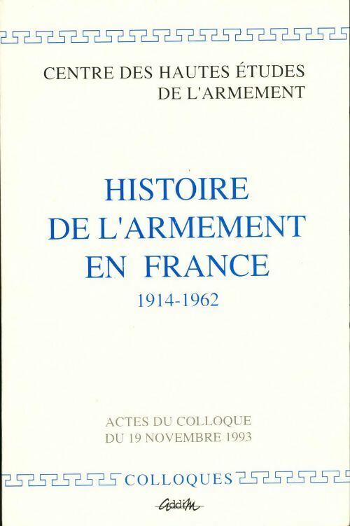 Livrenpoche : Histoire de l'armement en France de 1914 à 1962 - Collectif - Livre