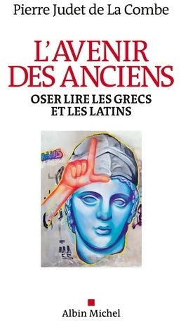 Livrenpoche : L'avenir des anciens : Oser lire les grecs et les latins - Pierre Judet De La Combe - Livre