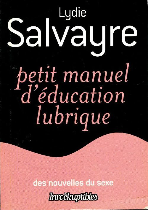 Livrenpoche : Petit manuel d'éducation lubrique - Lydie Salvayre - Livre