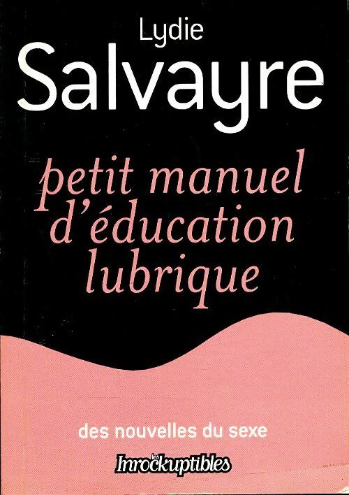 Petit manuel d'éducation lubrique - Lydie Salvayre -  Les incorruptibles - Livre