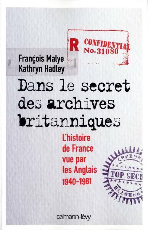 Livrenpoche : Dans le secret des archives britanniques. L'histoire de France vue par les anglais 1940-1981 - François Malye - Livre