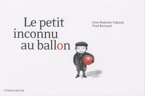 Livrenpoche : Le petit inconnu au ballon - Jean-Baptiste Cabaud - Livre