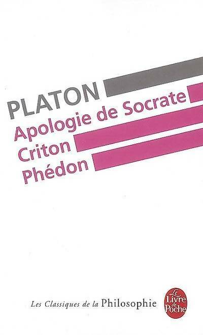 Apologie de Socrate / Criton / Phédon - Platon -  Le Livre de Poche - Livre