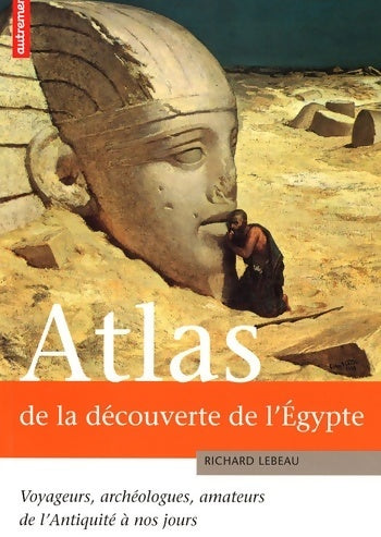Livrenpoche : Atlas de la découverte de l'Egypte - Richard Lebeau - Livre