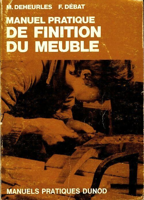 Livrenpoche : Manuel pratique de finition du meuble Tome I - M. F.; Deheurles - Livre