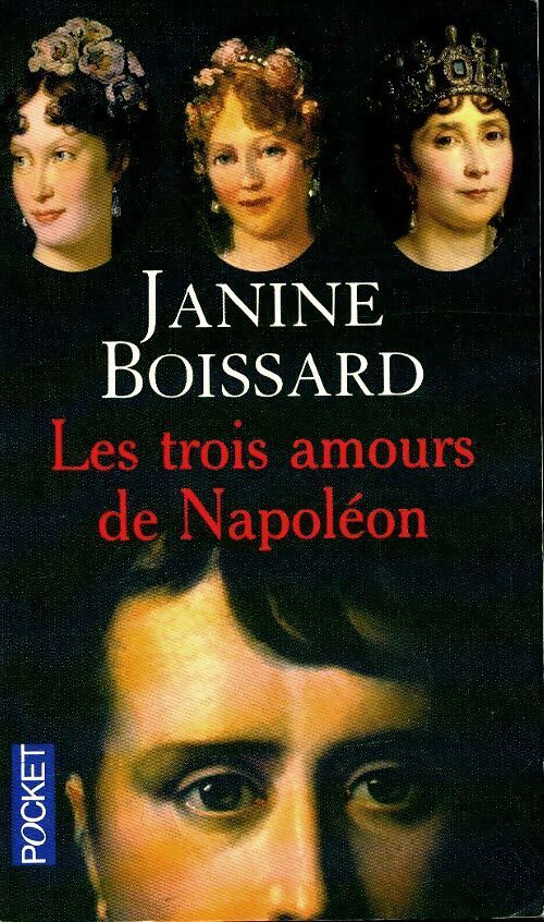 Livrenpoche : Les trois amours de Napoléon - Janine Boissard - Livre