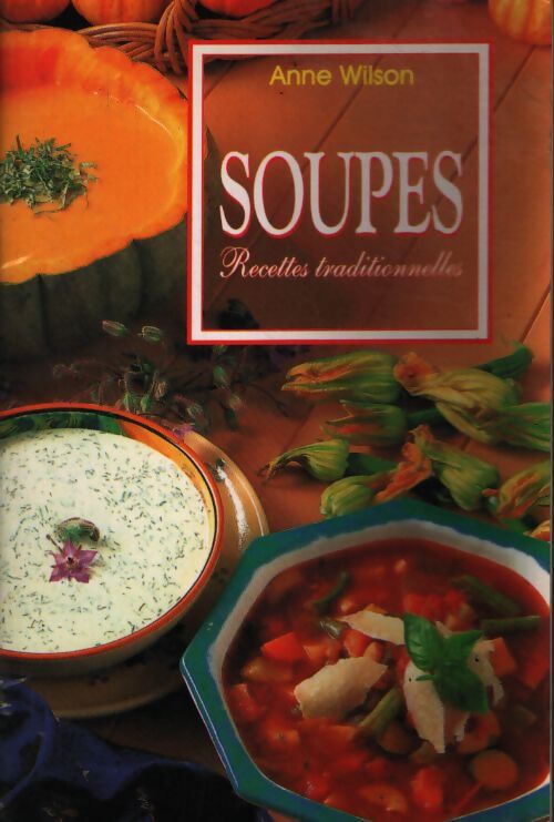 Soupes. Recettes traditionnelles - Anne Wilson - Livre