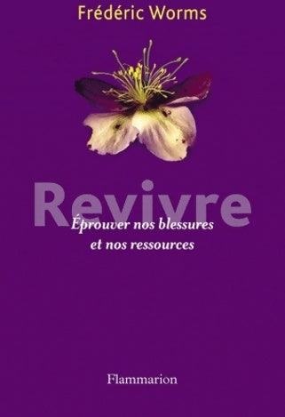 Livrenpoche : Revivre : Éprouver nos blessures et nos ressources - Frédéric Worms - Livre