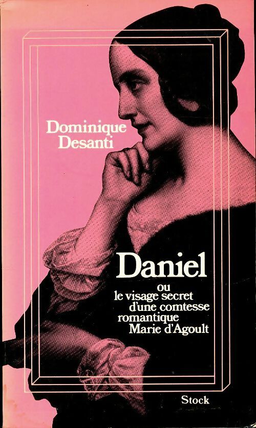 Livrenpoche : Daniel ou le visage secret d'une comtesse romantique Marie d'Agoult - Dominique Desanti - Livre