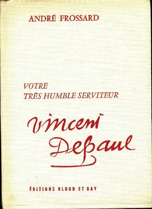 Livrenpoche : Votre très humble serviteur Vincent de Paul - André Frossard - Livre
