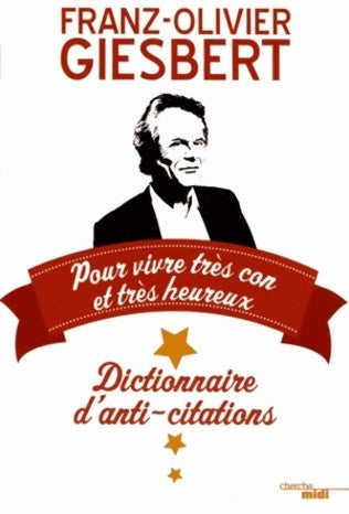 Livrenpoche : Dictionnaire d'anti-citations pour vivre très con et très heureux - Franz-Olivier Giesbert - Livre