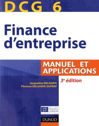 DCG 6 : Finance d'entreprise manuel et applications - Jacqueline Delahaye -  Dunod GF - Livre