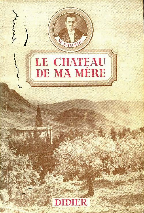 Le château de ma mère - Marcel Pagnol -  Les classiques de la civilisation française - Livre