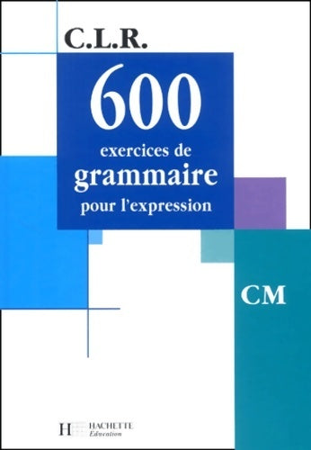 600 exercices de grammaire pour l'expression CM - Collectif - Livre